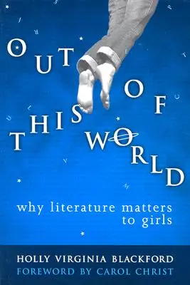 Z tohto sveta: Prečo je literatúra pre dievčatá dôležitá - Out of This World: Why Literature Matters to Girls