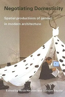 Negotiating Domesticity: Priestorová produkcia pohlavia v modernej architektúre - Negotiating Domesticity: Spatial Productions of Gender in Modern Architecture