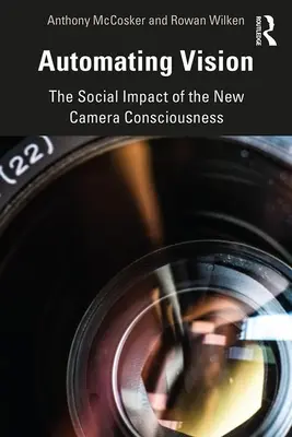 Automatizácia videnia: Spoločenský vplyv nového vedomia fotoaparátu - Automating Vision: The Social Impact of the New Camera Consciousness