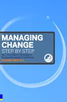 Riadenie zmien krok za krokom - Všetko, čo potrebujete na vytvorenie plánu a jeho realizáciu - Managing Change Step By Step - All you need to build a plan and make it happen