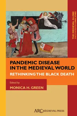 Pandemické choroby v stredovekom svete: Prehodnotenie čiernej smrti - Pandemic Disease in the Medieval World: Rethinking the Black Death
