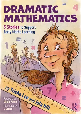 Dramatická matematika: Príbehy na podporu matematiky v ranom veku: 5 príbehov na podporu matematického vzdelávania - Dramatic Mathematics: 5 Stories to Support Early Maths Learning