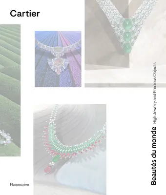 Cartier: Beauts Du Monde: High Jewelry and Precious Objects