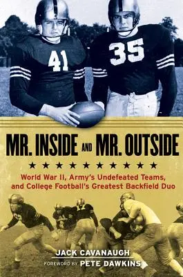 Pán vnútri a pán vonku: a najlepšie duo v univerzitnom futbale: Druhá svetová vojna, neporazené armádne tímy a najlepšie duo v univerzitnom futbale - Mr. Inside and Mr. Outside: World War II, Army's Undefeated Teams, and College Football's Greatest Backfield Duo
