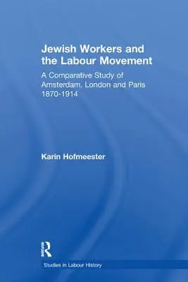Židovskí robotníci a robotnícke hnutie: Komparatívna štúdia Amsterdamu, Londýna a Paríža 1870-1914 - Jewish Workers and the Labour Movement: A Comparative Study of Amsterdam, London and Paris 1870-1914