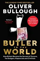 Komorník svetu - Ako sa Británia stala služobníkom magnátov, daňových podvodníkov, kleptokratov a zločincov - Butler to the World - How Britain became the servant of tycoons, tax dodgers, kleptocrats and criminals