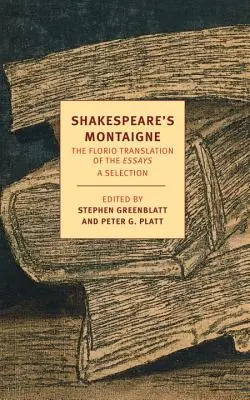 Shakespeare's Montaigne: Preklad esejí od Floria - Shakespeare's Montaigne: The Florio Translation of the Essays