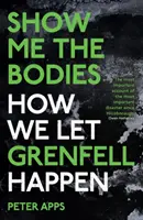 Ukážte mi telá - Ako sme dovolili, aby sa stal Grenfell - Show Me the Bodies - How We Let Grenfell Happen