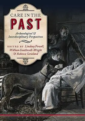 Starostlivosť v minulosti: Archeologické a interdisciplinárne perspektívy - Care in the Past: Archaeological and Interdisciplinary Perspectives