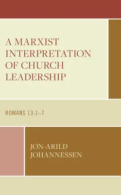 Marxistická interpretácia vedenia cirkvi: Rímskym 13,1-7 - A Marxist Interpretation of Church Leadership: Romans 13:1-7