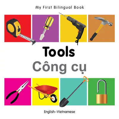 Moja prvá dvojjazyčná kniha-Náradie (anglicko-vietnamsky) - My First Bilingual Book-Tools (English-Vietnamese)