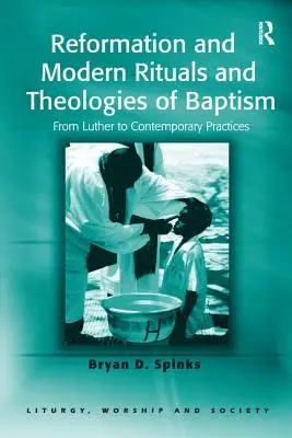 Reformné a novoveké rituály a teológie krstu: Od Luthera po súčasnú prax - Reformation and Modern Rituals and Theologies of Baptism: From Luther to Contemporary Practices