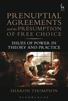 Predmanželské zmluvy a predpoklad slobodnej voľby: otázky moci v teórii a praxi - Prenuptial Agreements and the Presumption of Free Choice: Issues of Power in Theory and Practice