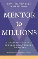Mentor miliónom - Tajomstvá úspechu v podnikaní, vzťahoch a ďalších oblastiach - Mentor to Millions - Secrets of Success in Business, Relationships and Beyond