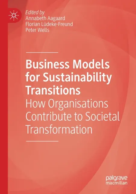 Podnikateľské modely pre prechod k udržateľnosti: Ako organizácie prispievajú k spoločenskej transformácii - Business Models for Sustainability Transitions: How Organisations Contribute to Societal Transformation