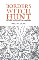 Hraničný hon na čarodejnice - Príbeh čarodejníckych procesov v 17. storočí v škótskych hraniciach - Borders Witch Hunt - The Story of the 17th Century Witchcraft Trials in the Scottish Borders