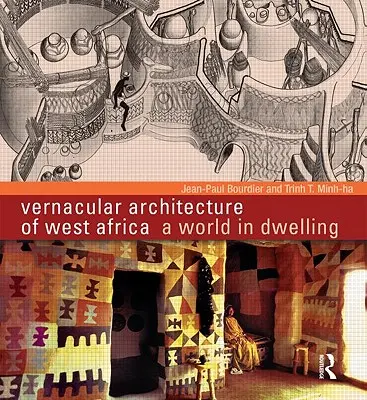 Vernakulárna architektúra západnej Afriky: Svet v obydlí - Vernacular Architecture of West Africa: A World in Dwelling