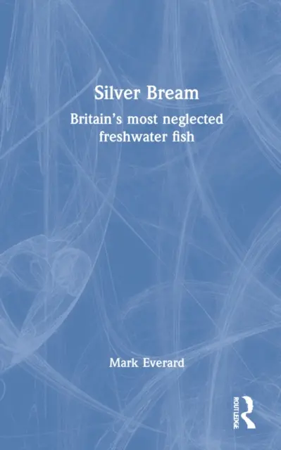 Strieborný pleskáč: Najzanedbávanejšia britská sladkovodná ryba - Silver Bream: Britain's Most Neglected Freshwater Fish