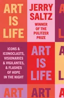 Umenie je život - Ikony a ikonoklasti, vizionári a bdelí ľudia a záblesky nádeje v noci - Art is Life - Icons & Iconoclasts, Visionaries & Vigilantes, & Flashes of Hope in the Night