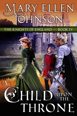 Dieťa na tróne: Stredoveký román - A Child Upon the Throne: A Medieval Romance