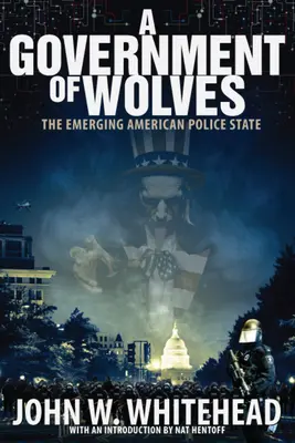 Vláda vlkov: Vznikajúci americký policajný štát - A Government of Wolves: The Emerging American Police State
