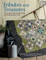 Pocty a poklady - 12 vintage inšpirovaných prikrývok z reprodukcie - Tributes and Treasures - 12 Vintage-Inspired Quilts Made with Reproduction Prints
