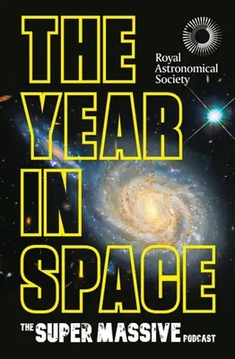 Rok vo vesmíre: Od tvorcov vesmírneho podcastu číslo jeden v spolupráci s Kráľovskou astronomickou spoločnosťou - The Year in Space: From the Makers of the Number-One Space Podcast, in Conjunction with the Royal Astronomical Society