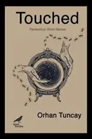 Dotknutá - Fantastické poviedky - Touched - Fantastical Short Stories