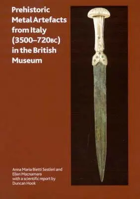 Prehistorické kovové artefakty z Talianska (3500-720 pred n. l.) v Britskom múzeu - Prehistoric Metal Artefacts from Italy (3500-720 Bc) in the British Museum