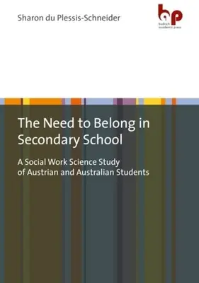 Potreba patriť na strednú školu: A Social Work Science Study of Austrian and Australian Students (Štúdia rakúskych a austrálskych študentov v oblasti sociálnej práce) - The Need to Belong in Secondary School: A Social Work Science Study of Austrian and Australian Students