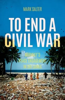 Ukončenie občianskej vojny: mierová angažovanosť Nórska na Srí Lanke - To End a Civil War: Norway's Peace Engagement in Sri Lanka