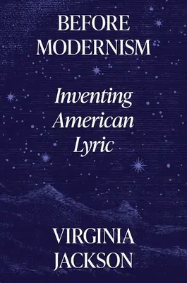 Pred modernizmom: Vymýšľanie americkej lyriky - Before Modernism: Inventing American Lyric