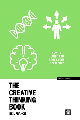 Kniha o kreatívnom myslení: Ako zapaľovať a zvyšovať svoju kreativitu - The Creative Thinking Book: How to Ignite and Boost Your Creativity