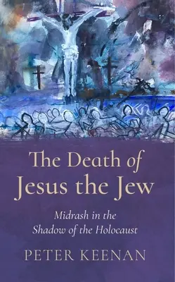 Smrť Ježiša Žida: Židovská smrť: Midraš v tieni holokaustu - The Death of Jesus the Jew: Midrash in the Shadow of the Holocaust