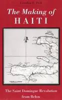 Vytváranie Haiti: Saint Domingue Revolution from Below - Making Haiti: Saint Domingue Revolution from Below