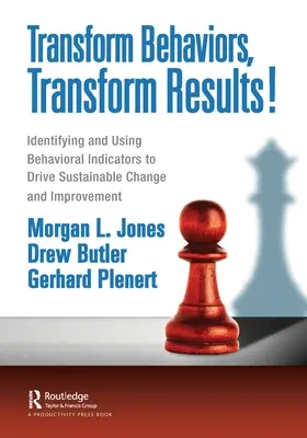 Transformujte správanie, transformujte výsledky! Identifikácia a používanie ukazovateľov správania na podporu udržateľných zmien a zlepšovania - Transform Behaviors, Transform Results!: Identifying and Using Behavioral Indicators to Drive Sustainable Change and Improvement