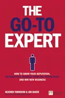 Go-To Expert, The - Ako si zvýšiť reputáciu, odlíšiť sa od konkurencie a získať nové zákazky - Go-To Expert, The - How to Grow Your Reputation, Differentiate Yourself From the Competition and Win New Business