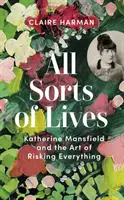 Všetky druhy životov - Katherine Mansfieldová a umenie riskovať všetko - All Sorts of Lives - Katherine Mansfield and the art of risking everything