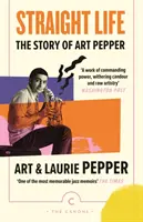 Heterosexuálny život: Príbeh Arta Peppera - Straight Life: The Story Of Art Pepper