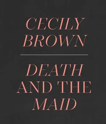 Cecily Brownová: Smrť a slúžka - Cecily Brown: Death and the Maid