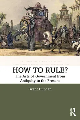 Ako vládnuť? Umenie vládnuť od staroveku po súčasnosť - How to Rule?: The Arts of Government from Antiquity to the Present