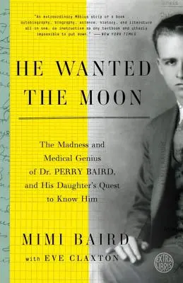 Chcel Mesiac: Perry Baird a snaha jeho dcéry spoznať ho. - He Wanted the Moon: The Madness and Medical Genius of Dr. Perry Baird, and His Daughter's Quest to Know Him
