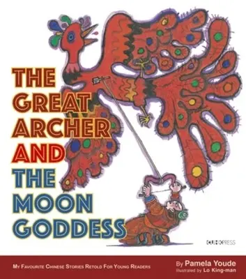 Veľký lukostrelec a mesačná bohyňa: Moja obľúbená séria čínskych príbehov - The Great Archer and the Moon Goddess: My Favourite Chinese Stories Series