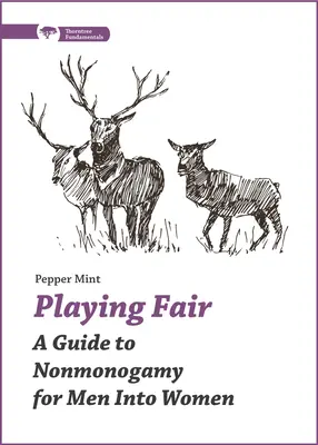 Hráme fér: Príručka o nemonogamii pre mužov, ktorí majú záujem o ženy - Playing Fair: A Guide to Nonmonogamy for Men Into Women