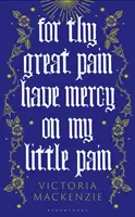 Pre svoju veľkú bolesť zmiluj sa nad mojou malou bolesťou - For Thy Great Pain Have Mercy On My Little Pain
