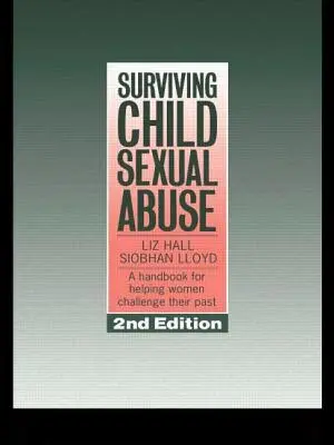 Ako prežiť sexuálne zneužívanie detí: Príručka na pomoc ženám, aby sa vyrovnali so svojou minulosťou - Surviving Child Sexual Abuse: A Handbook for Helping Women Challenge Their Past