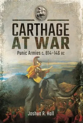 Kartágo vo vojne: Punské vojská C. 814-146 pred n. l. - Carthage at War: Punic Armies C. 814-146 BC
