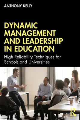 Dynamické riadenie a vedenie vo vzdelávaní: Vysoko spoľahlivé techniky pre školy a univerzity - Dynamic Management and Leadership in Education: High Reliability Techniques for Schools and Universities
