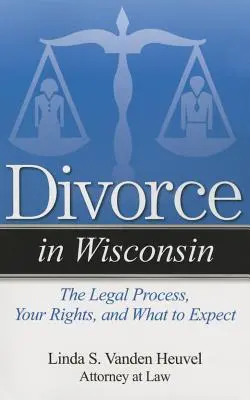 Rozvody vo Wisconsine: Právny proces, vaše práva a čo môžete očakávať - Divorce in Wisconsin: The Legal Process, Your Rights, and What to Expect