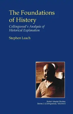 Základy histórie: Collingwoodova analýza historického vysvetlenia - The Foundations of History: Collingwood's Analysis of Historical Explanation